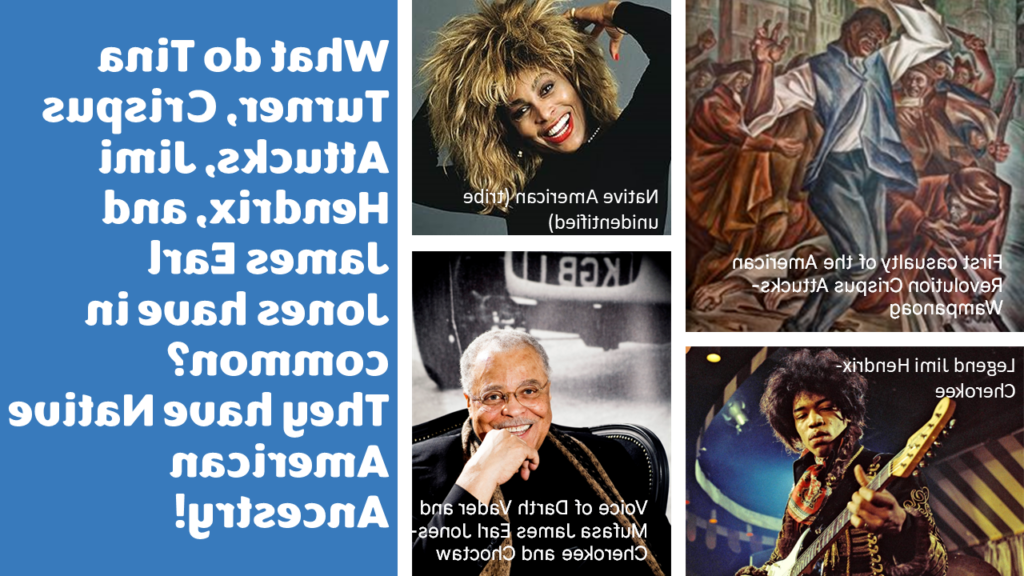 Images of Native American Tina Turner, Cherokee Jimi Hendrix, Cherokee and Choctaw James Earl Jones, and Wampanoag Crispus Attucks